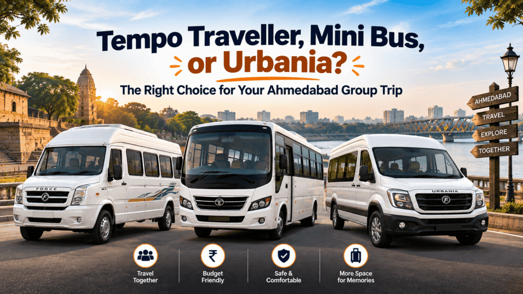 Tempo Traveller, Mini Bus, or Urbania? The Right Choice for Your Ahmedabad Group Trip